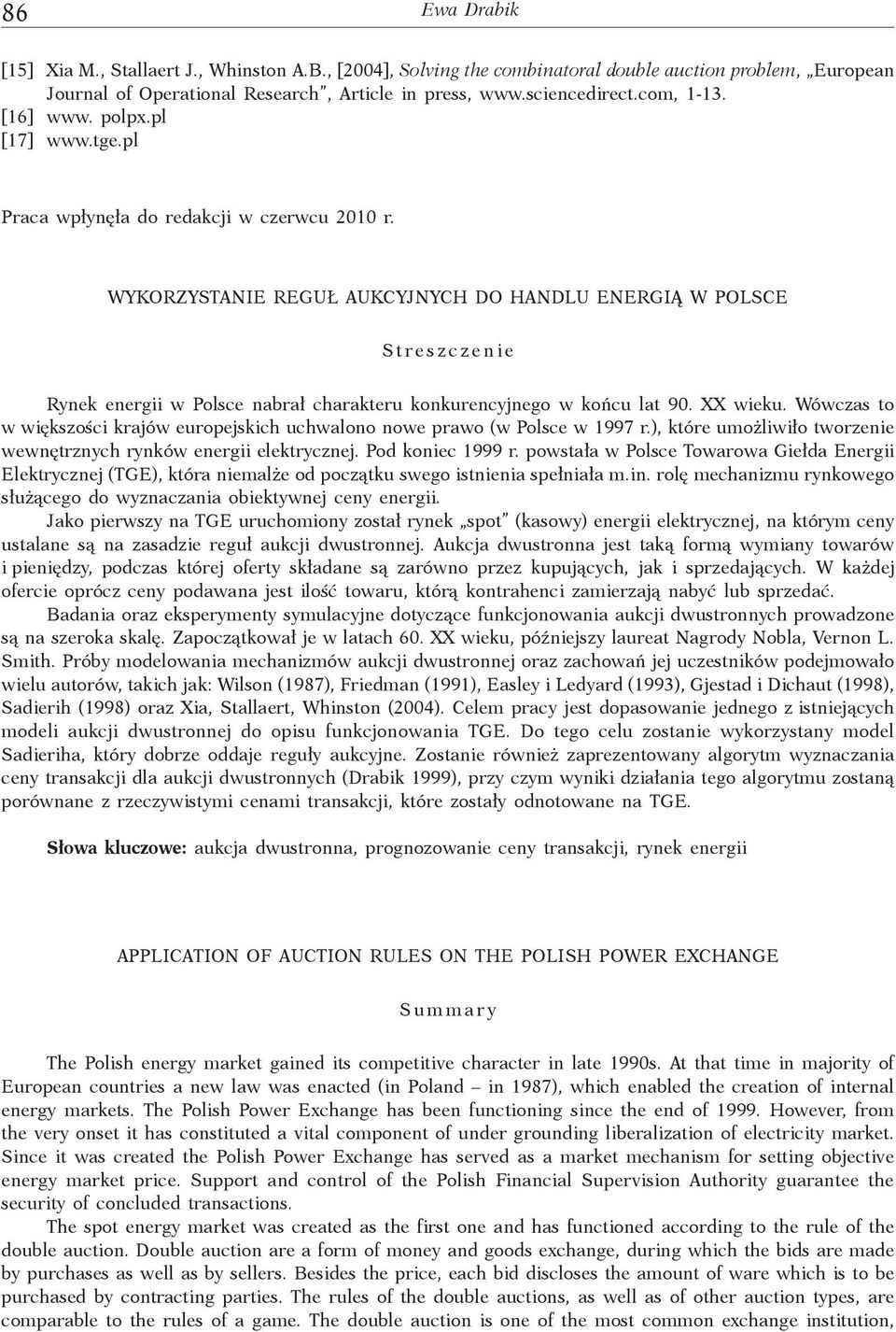 WYKORZYSTANIE REGUŁ AUKCYJNYCH DO HANDLU ENERGIĄ W POLSCE Streszczenie Rynek energii w Polsce nabrał charakteru konkurencyjnego w końcu lat 90. XX wieku.