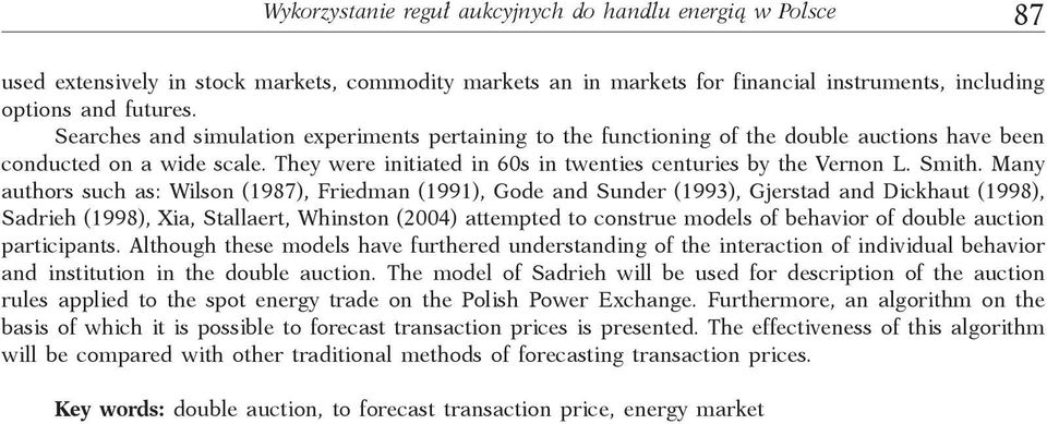 Many authors such as: Wilson (1987), Friedman (1991), Gode and Sunder (1993), Gjerstad and Dickhaut (1998), Sadrieh (1998), Xia, Stallaert, Whinston (2004) attempted to construe models of behavior of