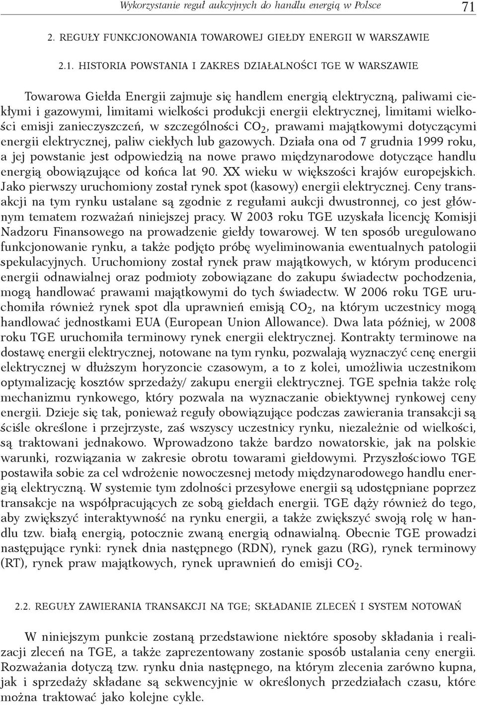 HISTORIA POWSTANIA I ZAKRES DZIAŁALNOŚCI TGE W WARSZAWIE Towarowa Giełda Energii zajmuje się handlem energią elektryczną, paliwami ciekłymi i gazowymi, limitami wielkości produkcji energii