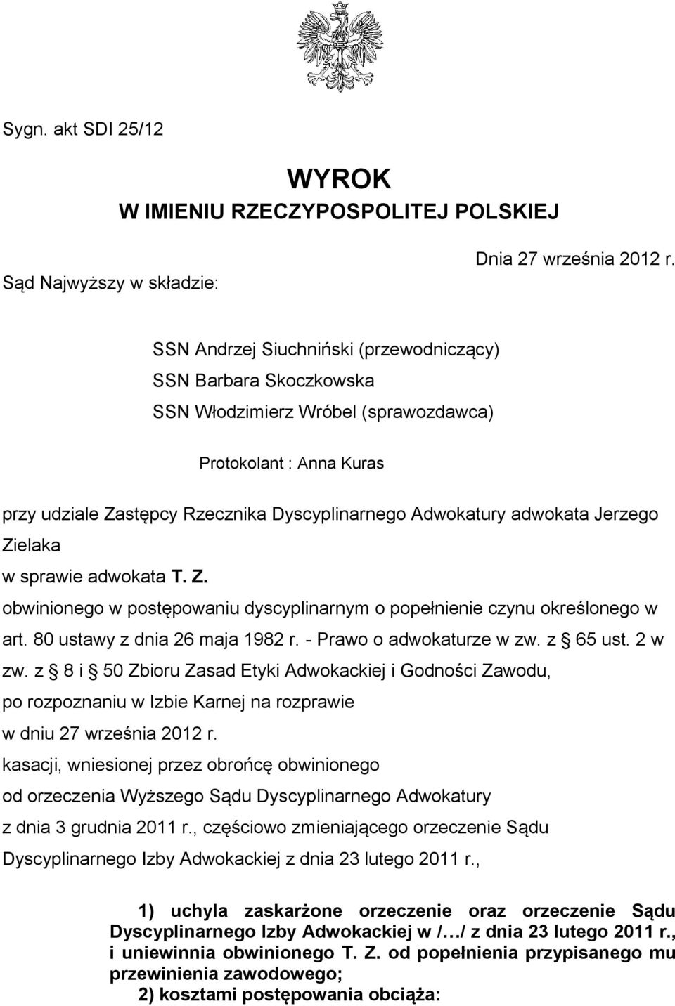 Jerzego Zielaka w sprawie adwokata T. Z. obwinionego w postępowaniu dyscyplinarnym o popełnienie czynu określonego w art. 80 ustawy z dnia 26 maja 1982 r. - Prawo o adwokaturze w zw. z 65 ust. 2 w zw.