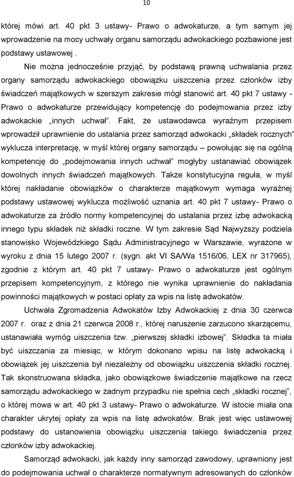 40 pkt 7 ustawy - Prawo o adwokaturze przewidujący kompetencję do podejmowania przez izby adwokackie innych uchwał.