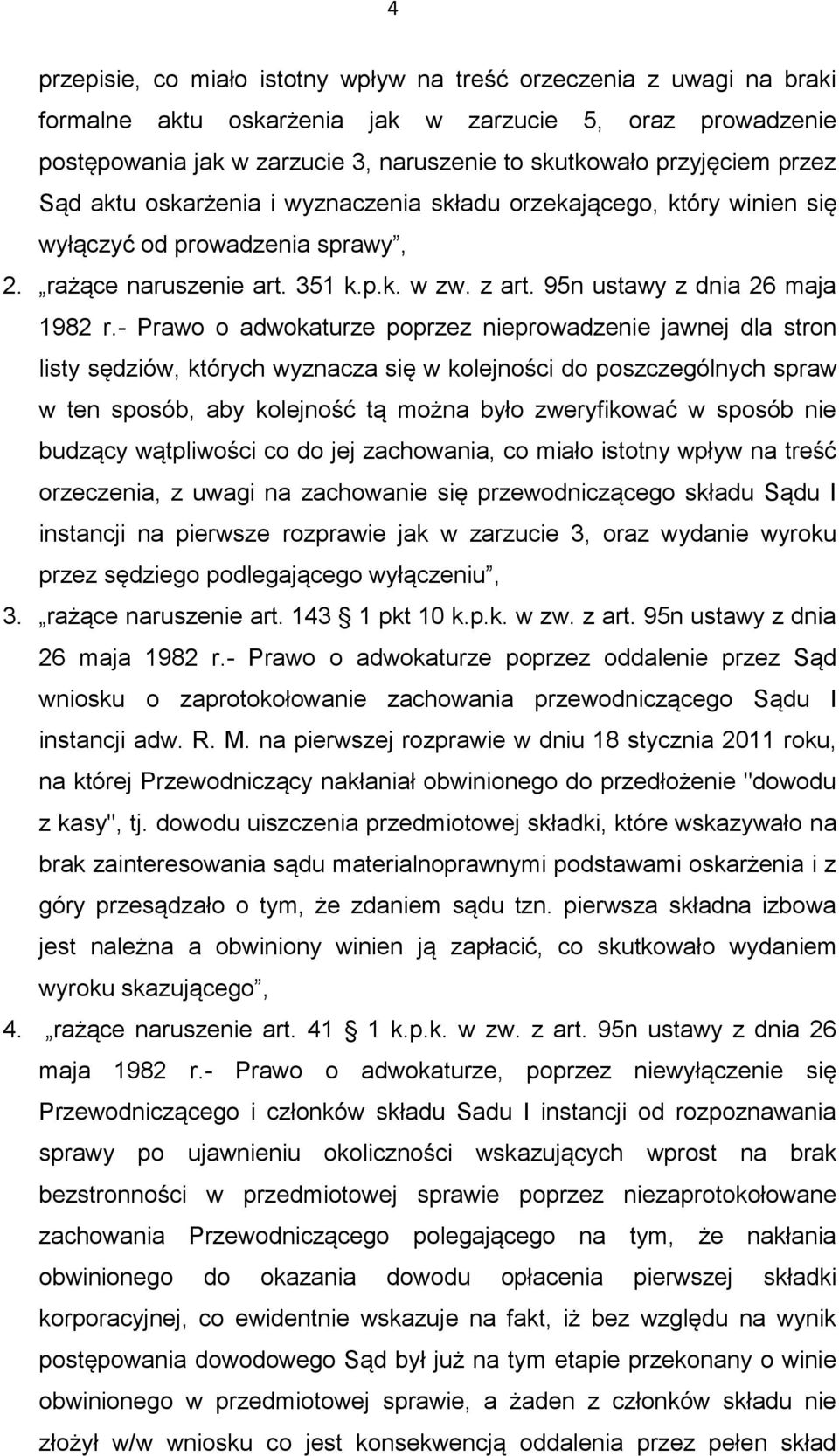 - Prawo o adwokaturze poprzez nieprowadzenie jawnej dla stron listy sędziów, których wyznacza się w kolejności do poszczególnych spraw w ten sposób, aby kolejność tą można było zweryfikować w sposób