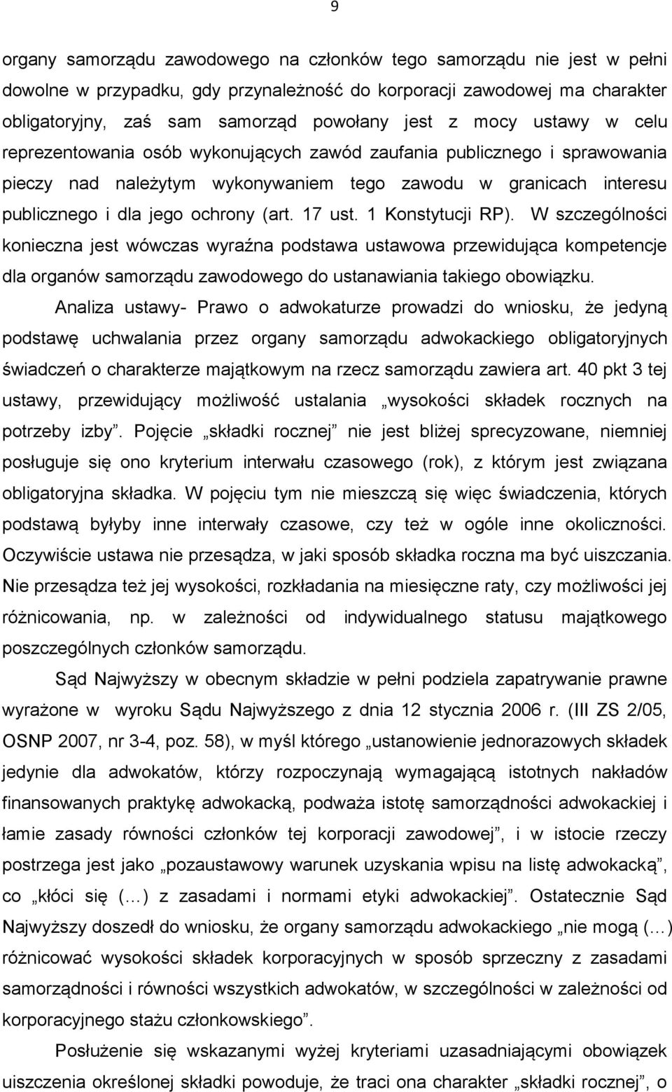 17 ust. 1 Konstytucji RP). W szczególności konieczna jest wówczas wyraźna podstawa ustawowa przewidująca kompetencje dla organów samorządu zawodowego do ustanawiania takiego obowiązku.