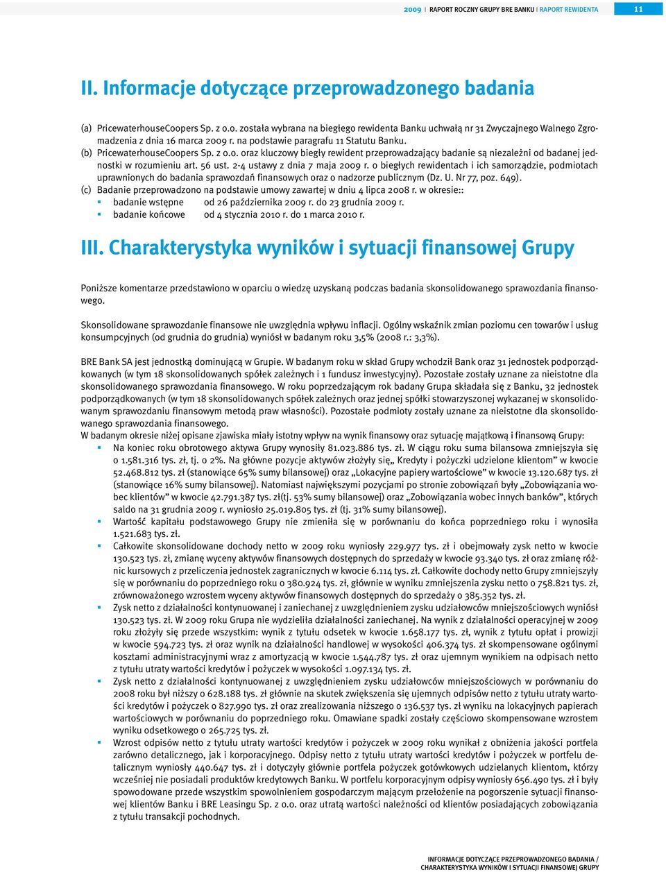 2-4 ustawy z dnia 7 maja 2009 r. o biegłych rewidentach i ich samorządzie, podmiotach uprawnionych do badania sprawozdań finansowych oraz o nadzorze publicznym (Dz. U. Nr 77, poz. 649).