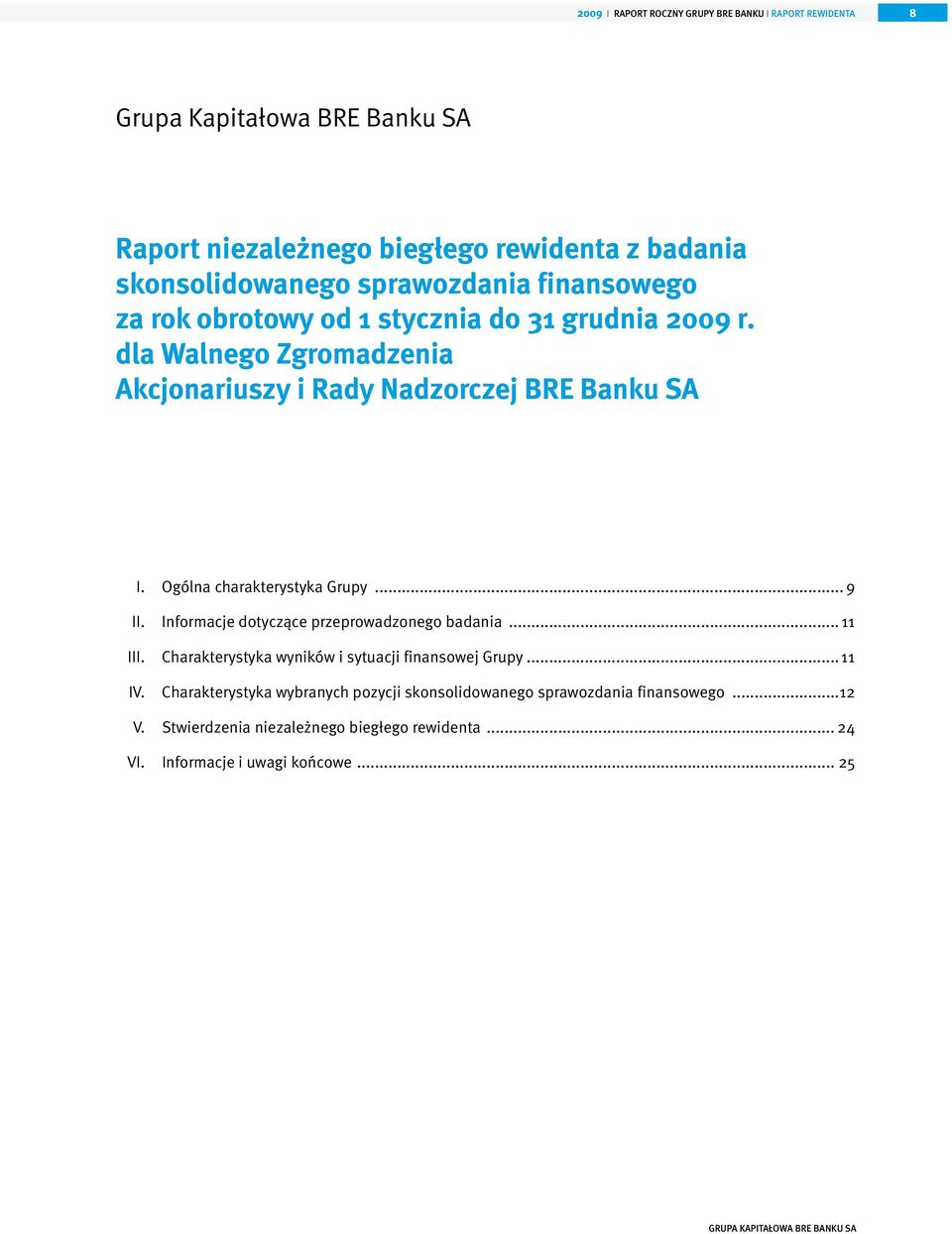 Ogólna charakterystyka Grupy... 9 II. Informacje dotyczące przeprowadzonego badania... 11 III. Charakterystyka wyników i sytuacji finansowej Grupy... 11 IV.