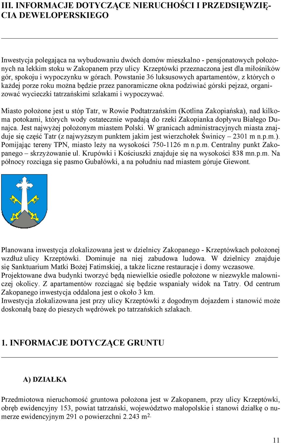 Powstanie 36 luksusowych apartamentów, z których o każdej porze roku można będzie przez panoramiczne okna podziwiać górski pejzaż, organizować wycieczki tatrzańskimi szlakami i wypoczywać.