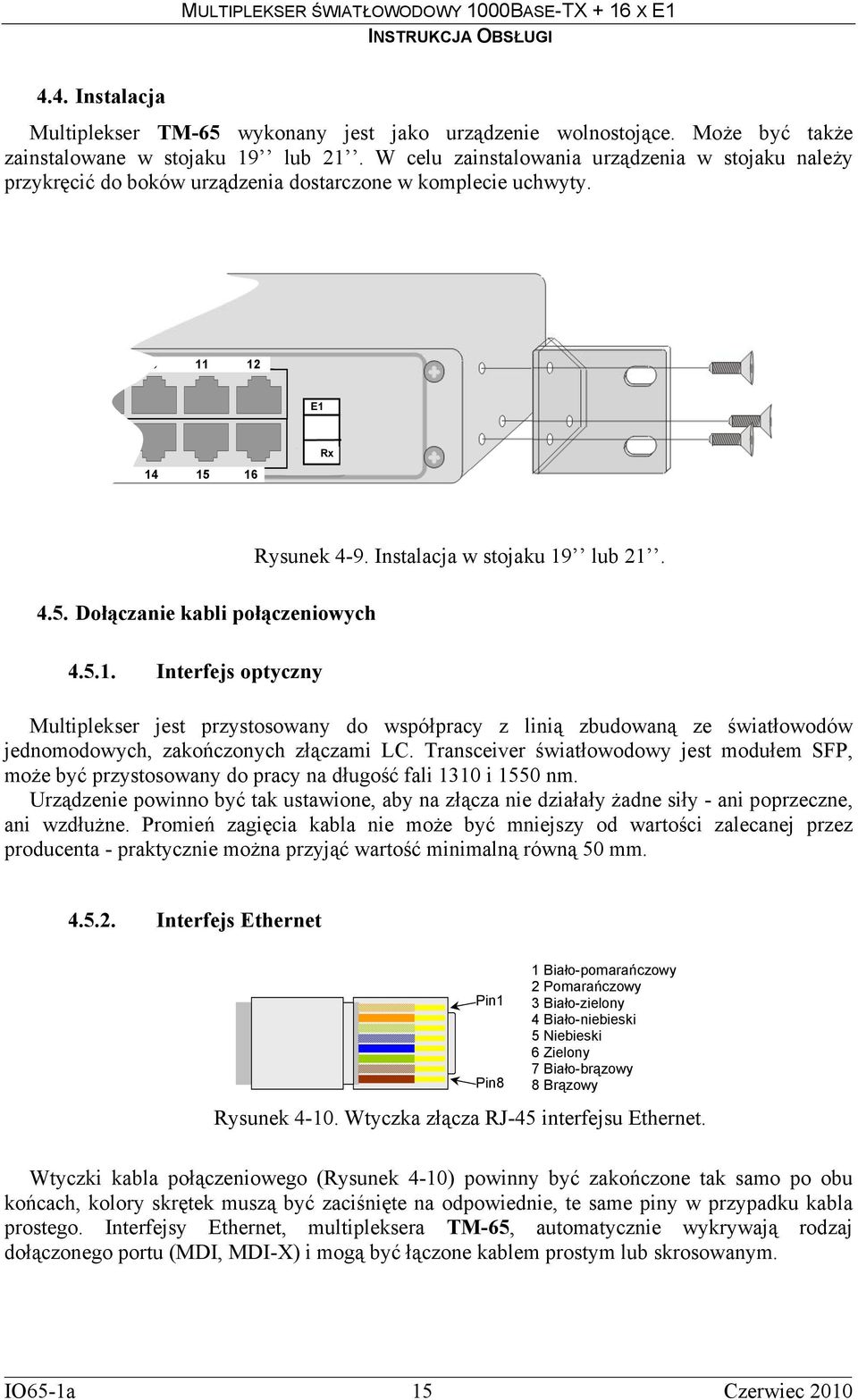 4.5. Dołączanie kabli połączeniowych 4.5.1. Interfejs optyczny Multiplekser jest przystosowany do współpracy z linią zbudowaną ze światłowodów jednomodowych, zakończonych złączami LC.