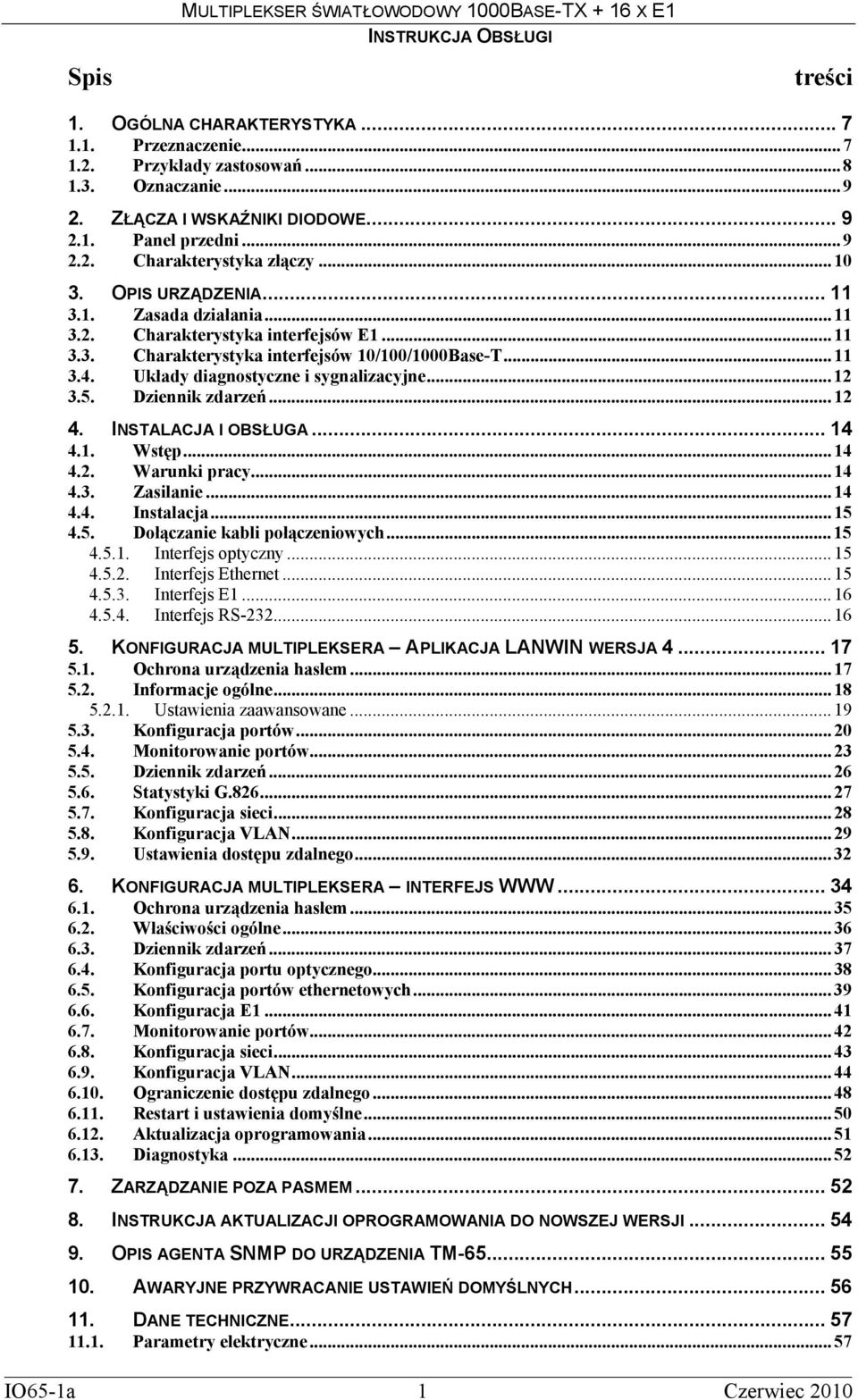 .. 11 3.4. Układy diagnostyczne i sygnalizacyjne... 12 3.5. Dziennik zdarzeń... 12 4. INSTALACJA I OBSŁUGA... 14 4.1. Wstęp... 14 4.2. Warunki pracy... 14 4.3. Zasilanie... 14 4.4. Instalacja... 15 4.