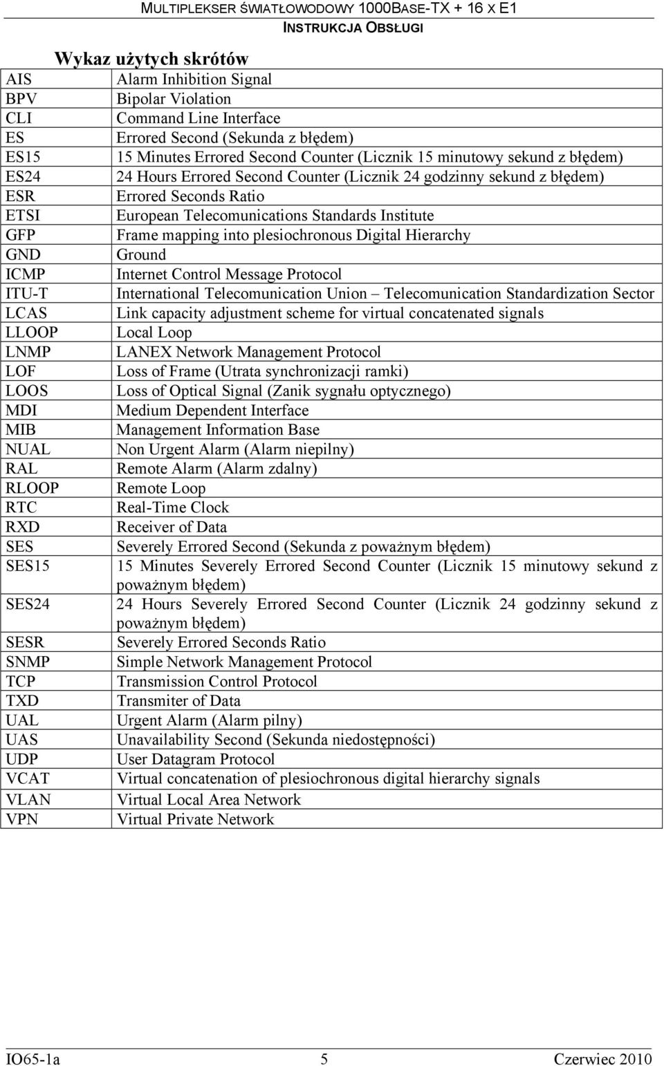 plesiochronous Digital Hierarchy GND Ground ICMP Internet Control Message Protocol ITU-T International Telecomunication Union Telecomunication Standardization Sector LCAS Link capacity adjustment