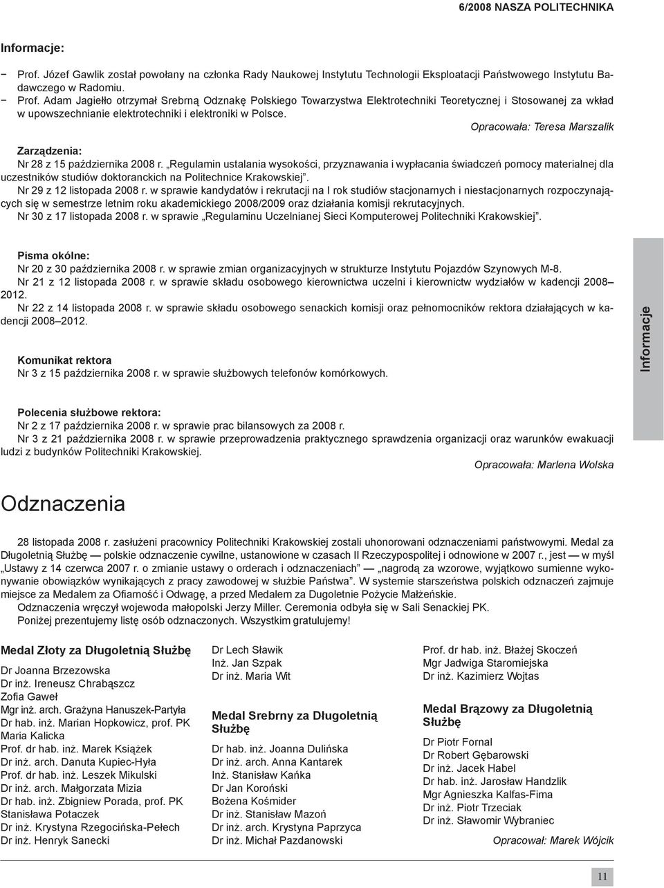 Adam Jagiełło otrzymał Srebrną Odznakę Polskiego Towarzystwa Elektrotechniki Teoretycznej i Stosowanej za wkład w upowszechnianie elektrotechniki i elektroniki w Polsce.