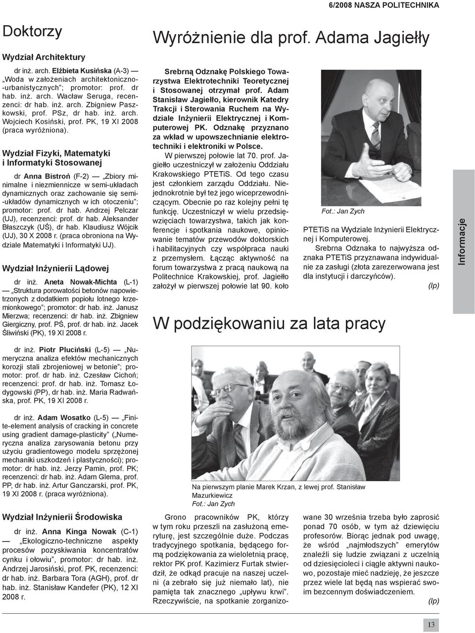 Wydział Fizyki, Matematyki i Informatyki Stosowanej dr Anna Bistroń (F-2) Zbiory minimalne i niezmiennicze w semi-układach dynamicznych oraz zachowanie się semi- -układów dynamicznych w ich otoczeniu