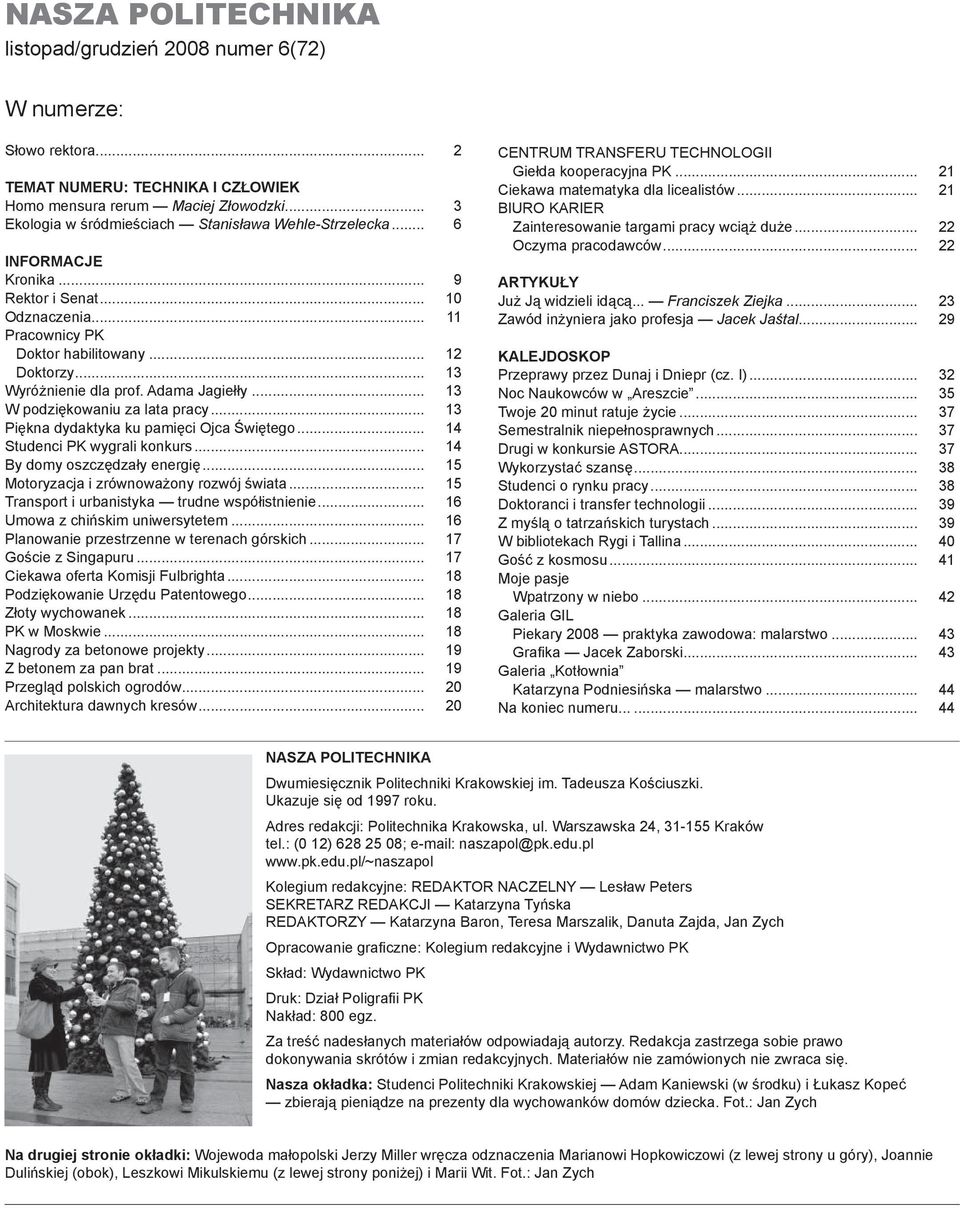 Adama Jagiełły... 13 W podziękowaniu za lata pracy... 13 Piękna dydaktyka ku pamięci Ojca Świętego... 14 Studenci PK wygrali konkurs... 14 By domy oszczędzały energię.