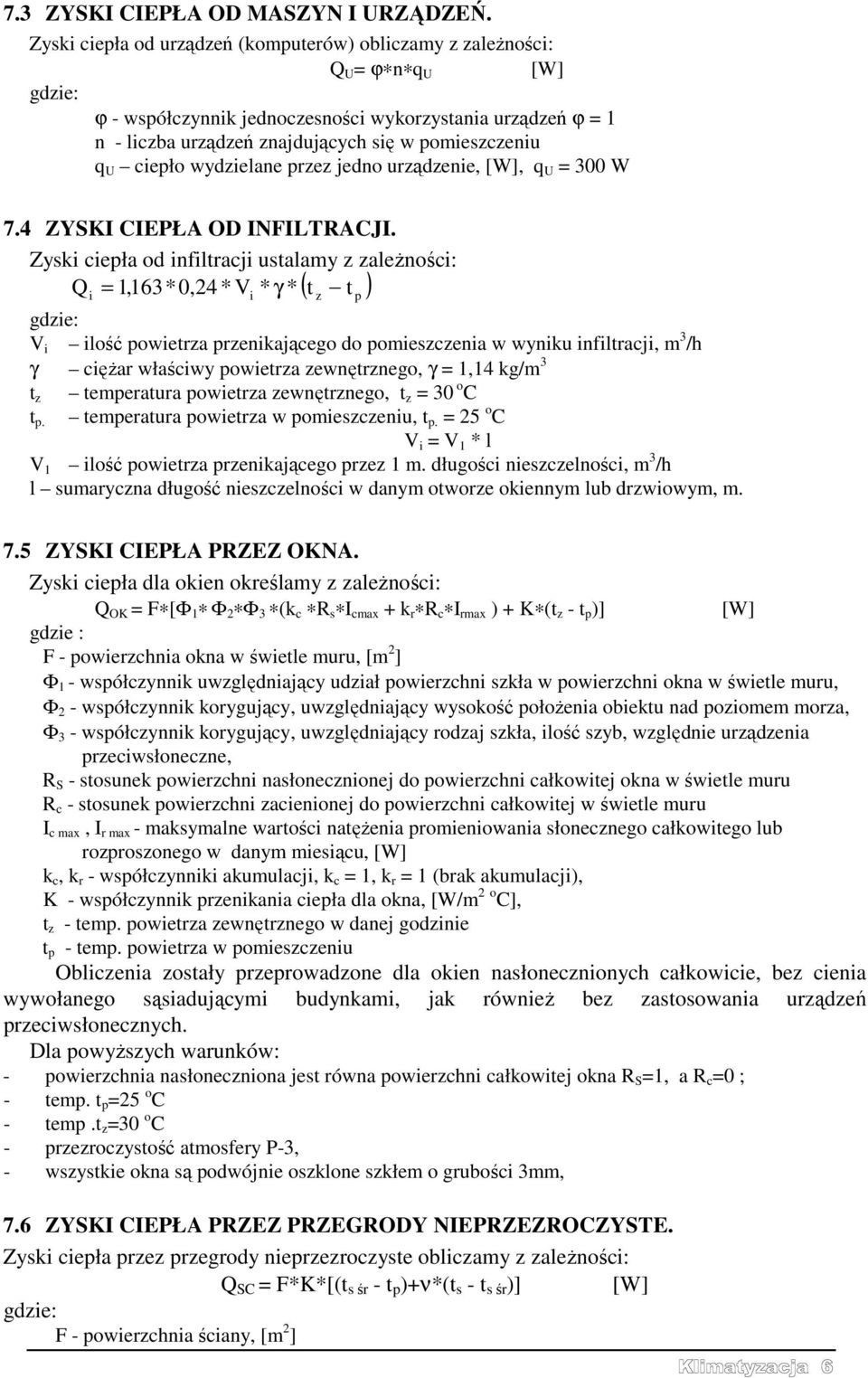 pomieszczeniu q U ciepło wydzielane przez jedno urządzenie, [W], q U = 300 W 7.4 ZYSKI CIEPŁA OD INFILTRACJI.