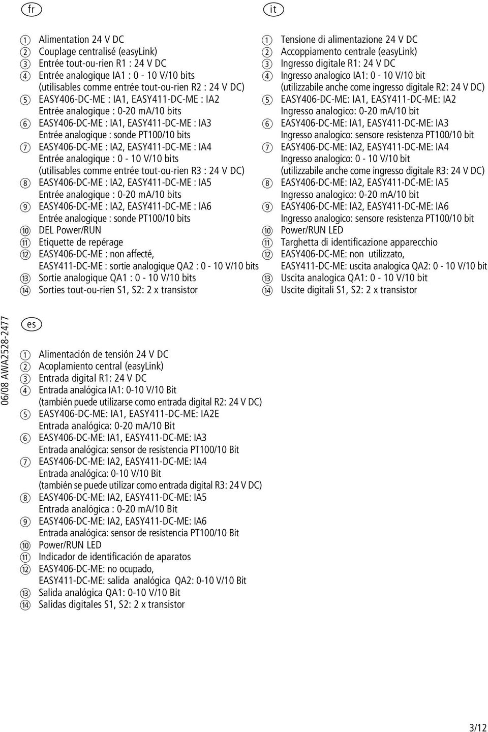 tout-ou-ren R3 : 24 V DC) c d : IA2, EASY411-DC-ME : IA5 h EntrÚe nlogque : 0-20 ma/10 ts : IA2, EASY411-DC-ME : IA6 EntrÚe nlogque : sonde PT100/10 ts DEL Power/RUN j Etquette de repúrge : non