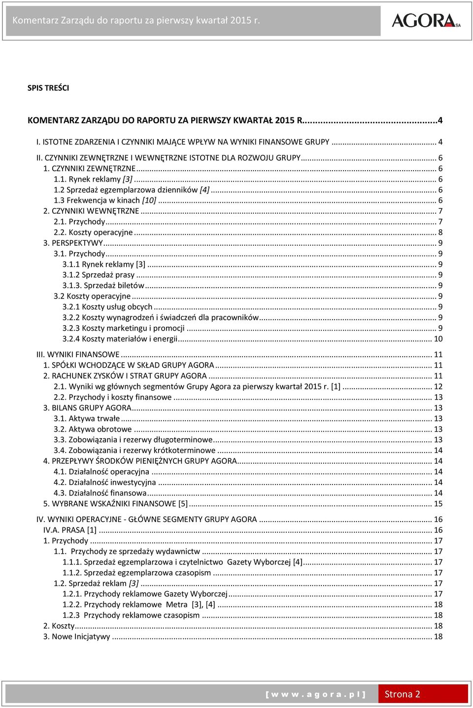 .. 6 1.3 Frekwencja w kinach [10]... 6 2. CZYNNIKI WEWNĘTRZNE... 7 2.1. Przychody... 7 2.2. Koszty operacyjne... 8 3. PERSPEKTYWY... 9 3.1. Przychody... 9 3.1.1 Rynek reklamy [3]... 9 3.1.2 Sprzedaż prasy.