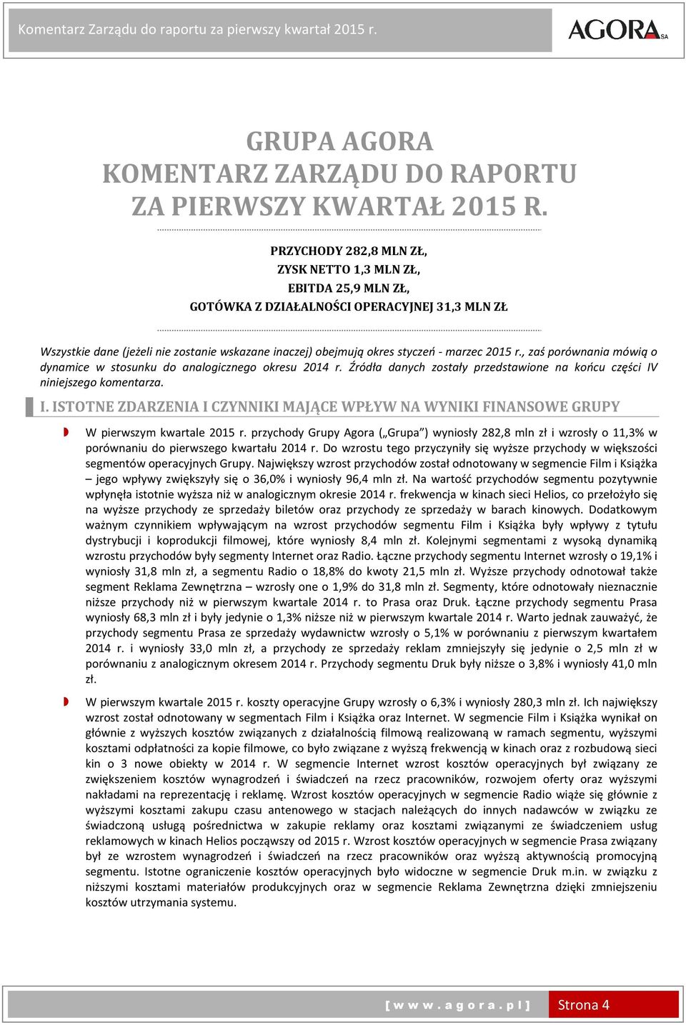 2015 r., zaś porównania mówią o dynamice w stosunku do analogicznego okresu r. Źródła danych zostały przedstawione na końcu części IV