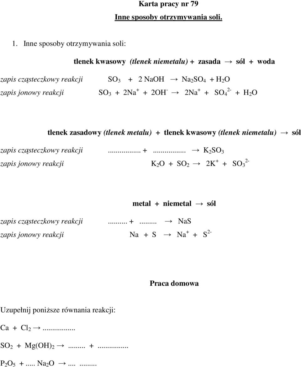 jonowy reakcji SO 3 + 2Na + + 2OH - 2Na + + SO 4 + H 2 O tlenek zasadowy (tlenek metalu) + tlenek kwasowy (tlenek niemetalu) sól zapis cząsteczkowy