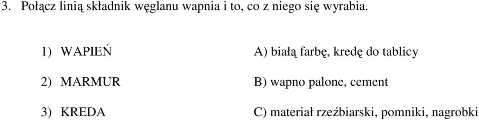 1) WAPIEŃ A) białą farbę, kredę do tablicy 2)