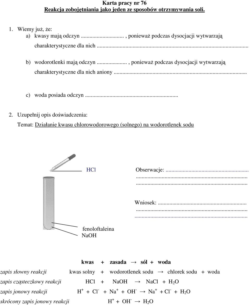 .. c) woda posiada odczyn... 2. Uzupełnij opis doświadczenia: Temat: Działanie kwasu chlorowodorowego (solnego) na wodorotlenek sodu HCl Obserwacje:... fenoloftaleina NaOH Wniosek:.