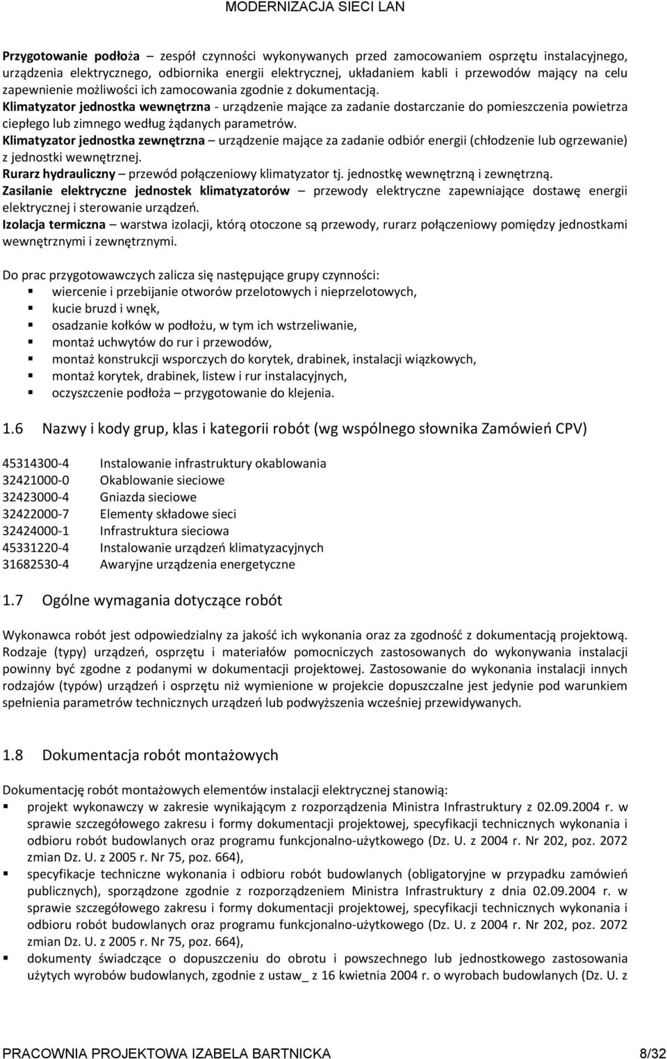 Klimatyzator jednostka wewnętrzna - urządzenie mające za zadanie dostarczanie do pomieszczenia powietrza ciepłego lub zimnego według żądanych parametrów.