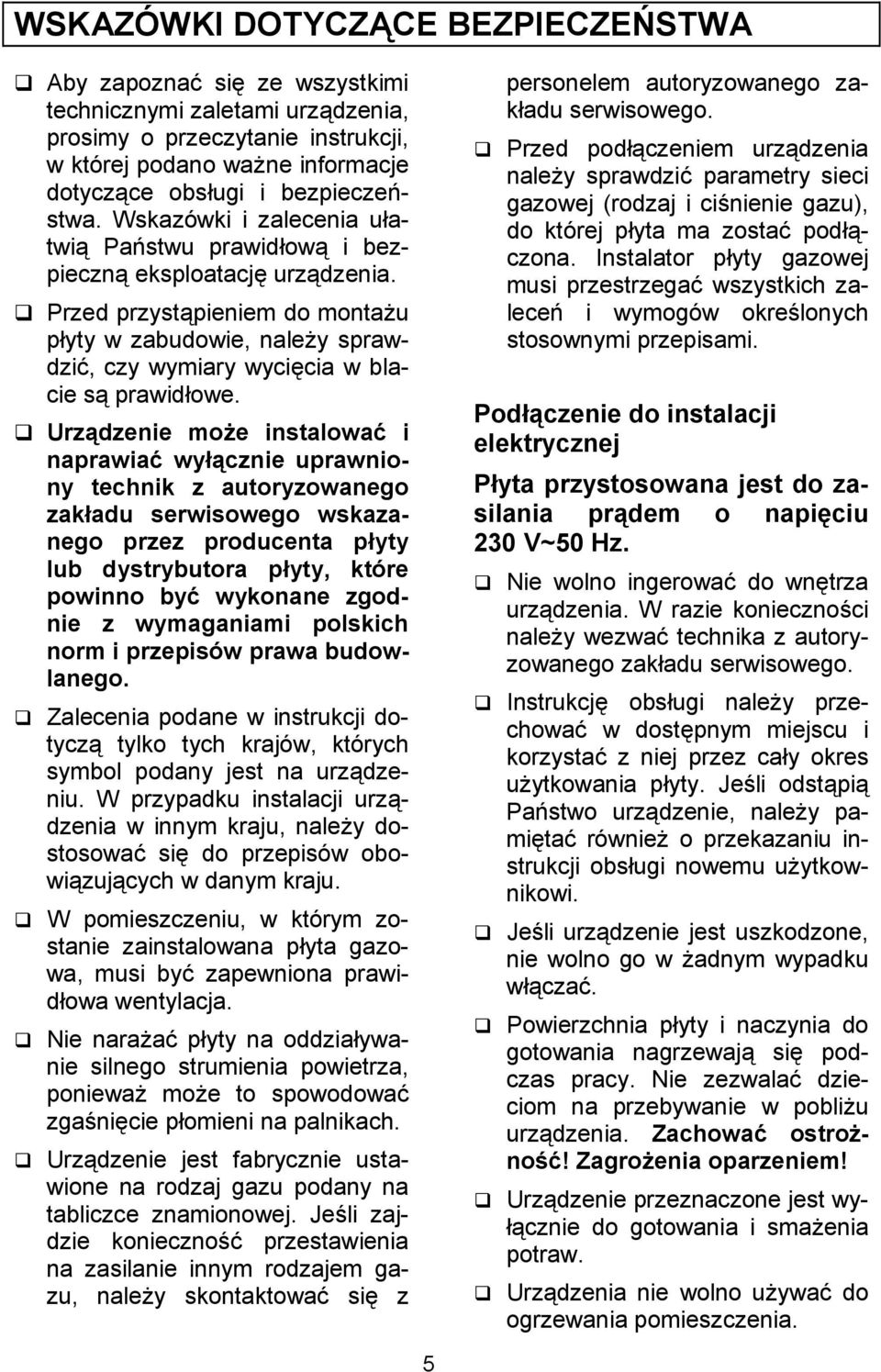 Urz<dzenie mo@e instalowaa i naprawiaa wy <cznie uprawniony technik z autoryzowanego zak adu serwisowego wskazanego przez producenta p yty lub dystrybutora p yty, które powinno bya wykonane zgodnie z