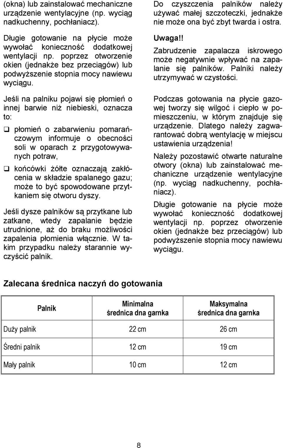 Je%li na palniku pojawi si, pomie o innej barwie ni* niebieski, oznacza to: pomie o zabarwieniu pomaraczowym informuje o obecno%ci soli w oparach z przygotowywanych potraw, kocówki *óte oznaczaj