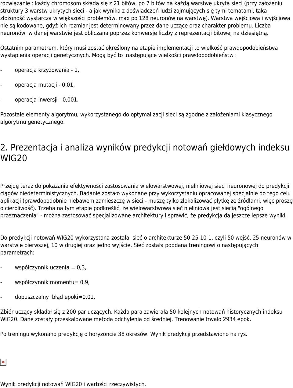 Warstwa wejściowa i wyjściowa nie są kodowane, gdyż ich rozmiar jest determinowany przez dane uczące oraz charakter problemu.