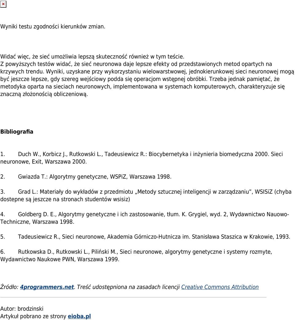 Wyniki, uzyskane przy wykorzystaniu wielowarstwowej, jednokierunkowej sieci neuronowej mogą być jeszcze lepsze, gdy szereg wejściowy podda się operacjom wstępnej obróbki.