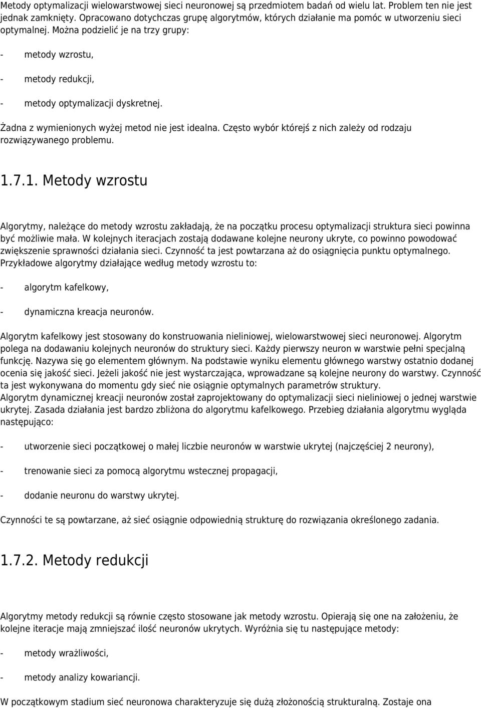 Można podzielić je na trzy grupy: - metody wzrostu, - metody redukcji, - metody optymalizacji dyskretnej. Żadna z wymienionych wyżej metod nie jest idealna.