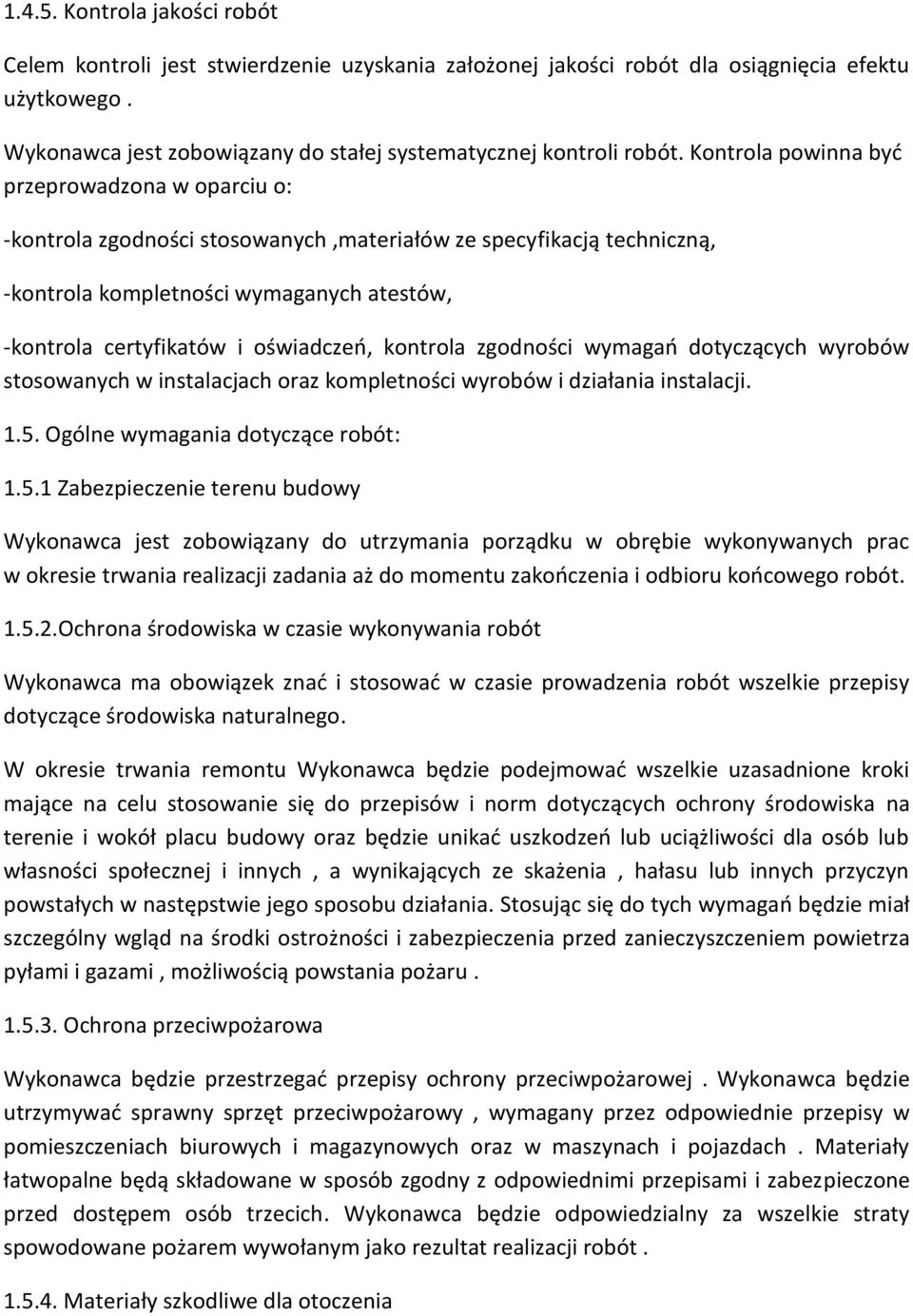 kontrola zgodności wymagań dotyczących wyrobów stosowanych w instalacjach oraz kompletności wyrobów i działania instalacji. 1.5.