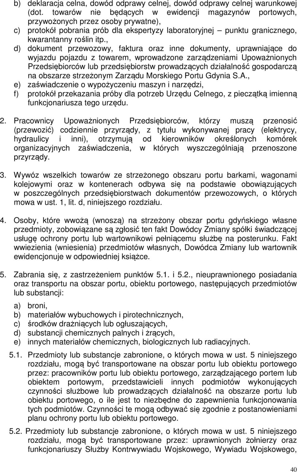 , d) dokument przewozowy, faktura oraz inne dokumenty, uprawniające do wyjazdu pojazdu z towarem, wprowadzone zarządzeniami Upoważnionych Przedsiębiorców lub przedsiębiorstw prowadzących działalność