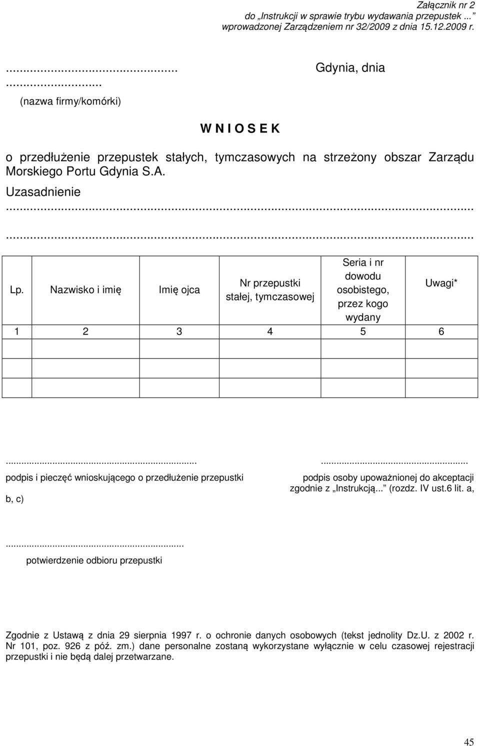 Nazwisko i imię Imię ojca Nr przepustki stałej, tymczasowej Seria i nr dowodu osobistego, przez kogo wydany 1 2 3 4 5 6 Uwagi*.