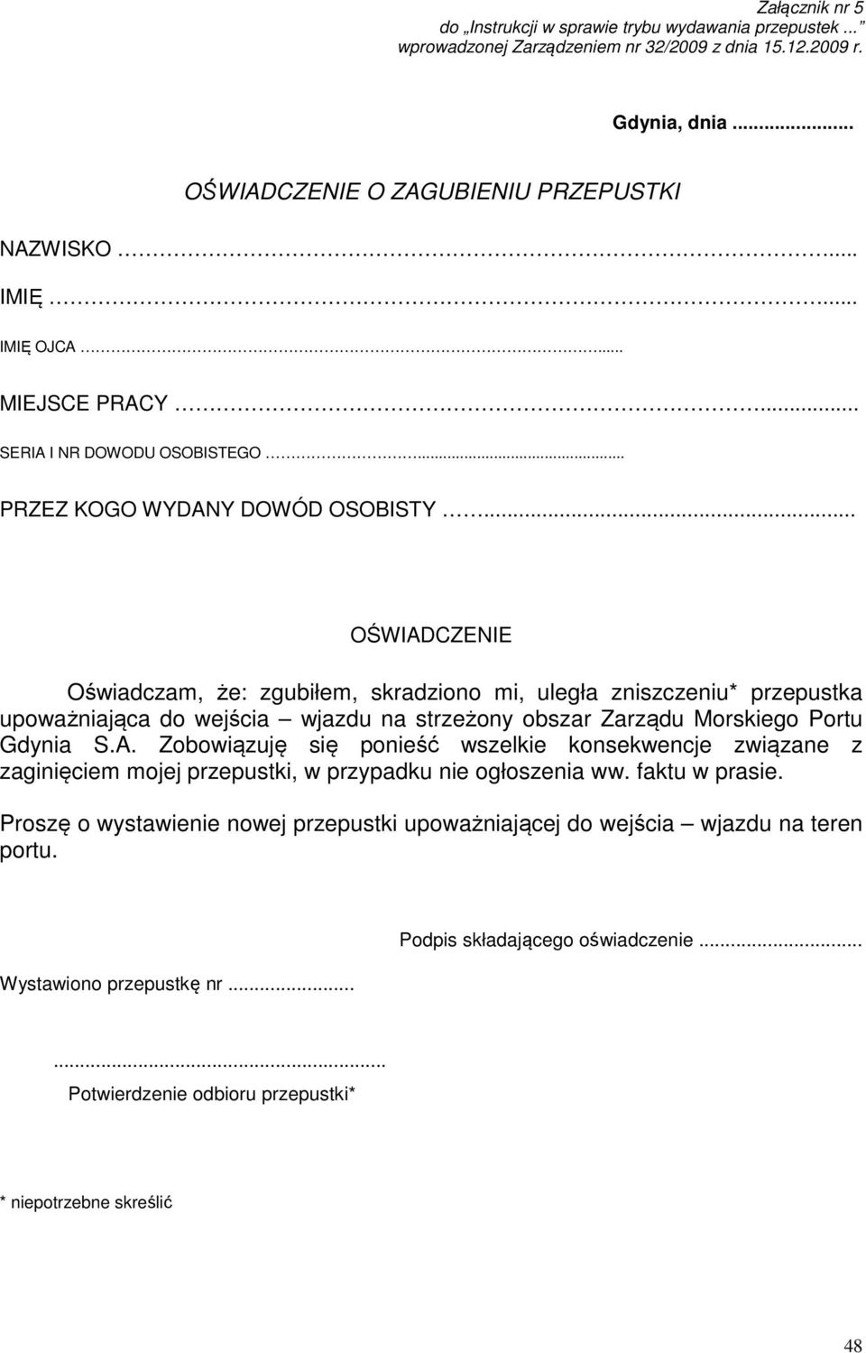 .. OŚWIADCZENIE Oświadczam, że: zgubiłem, skradziono mi, uległa zniszczeniu* przepustka upoważniająca do wejścia wjazdu na strzeżony obszar Zarządu Morskiego Portu Gdynia S.A. Zobowiązuję się ponieść wszelkie konsekwencje związane z zaginięciem mojej przepustki, w przypadku nie ogłoszenia ww.