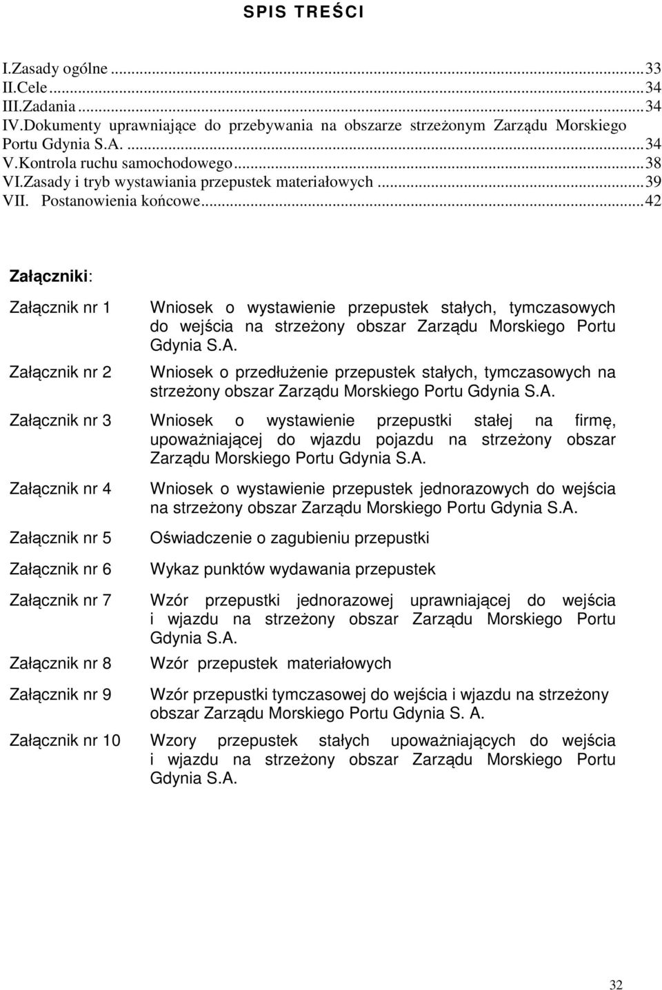 .. 42 Załączniki: Załącznik nr 1 Załącznik nr 2 Wniosek o wystawienie przepustek stałych, tymczasowych do wejścia na strzeżony obszar Zarządu Morskiego Portu Gdynia S.A.