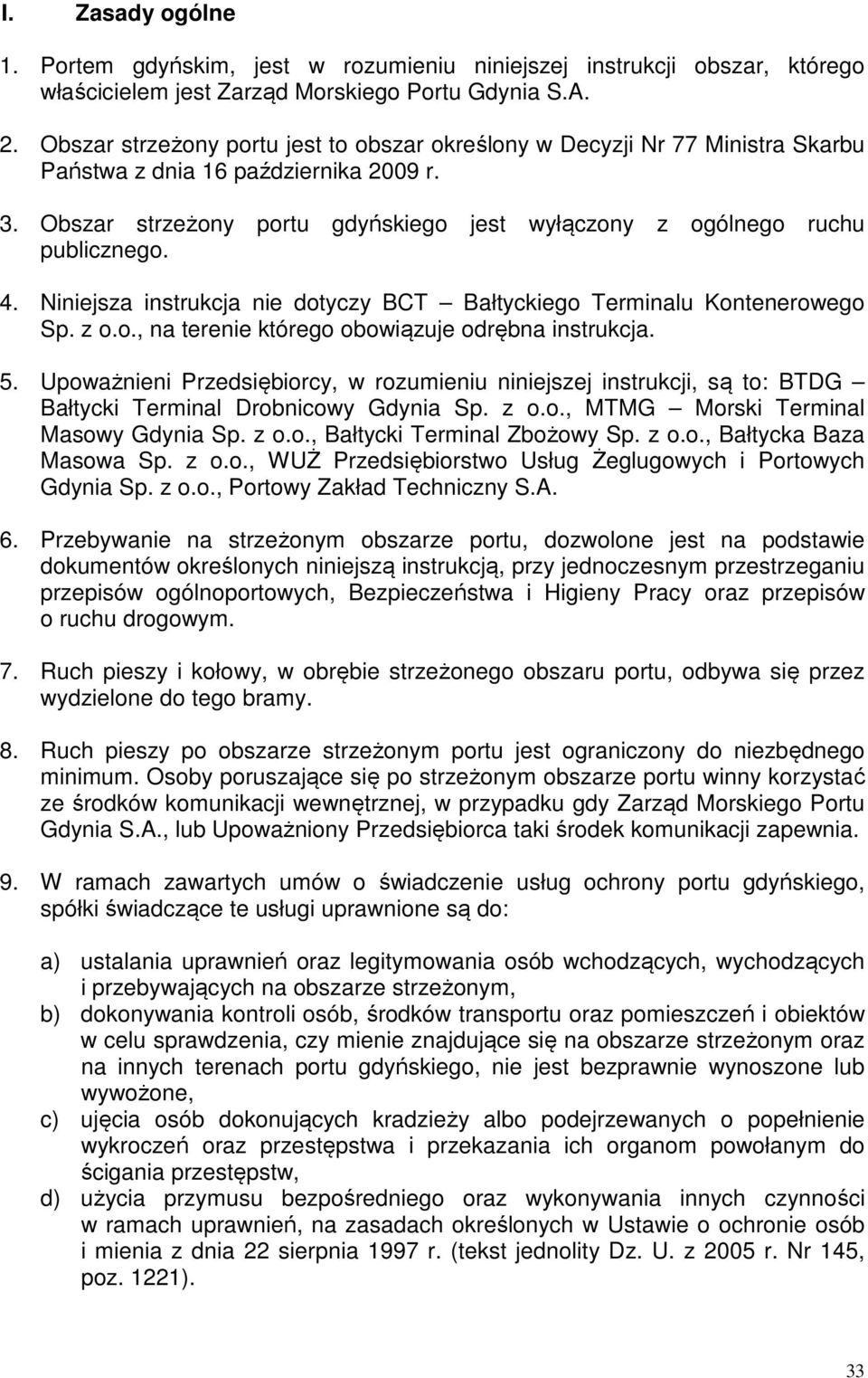 4. Niniejsza instrukcja nie dotyczy BCT Bałtyckiego Terminalu Kontenerowego Sp. z o.o., na terenie którego obowiązuje odrębna instrukcja. 5.