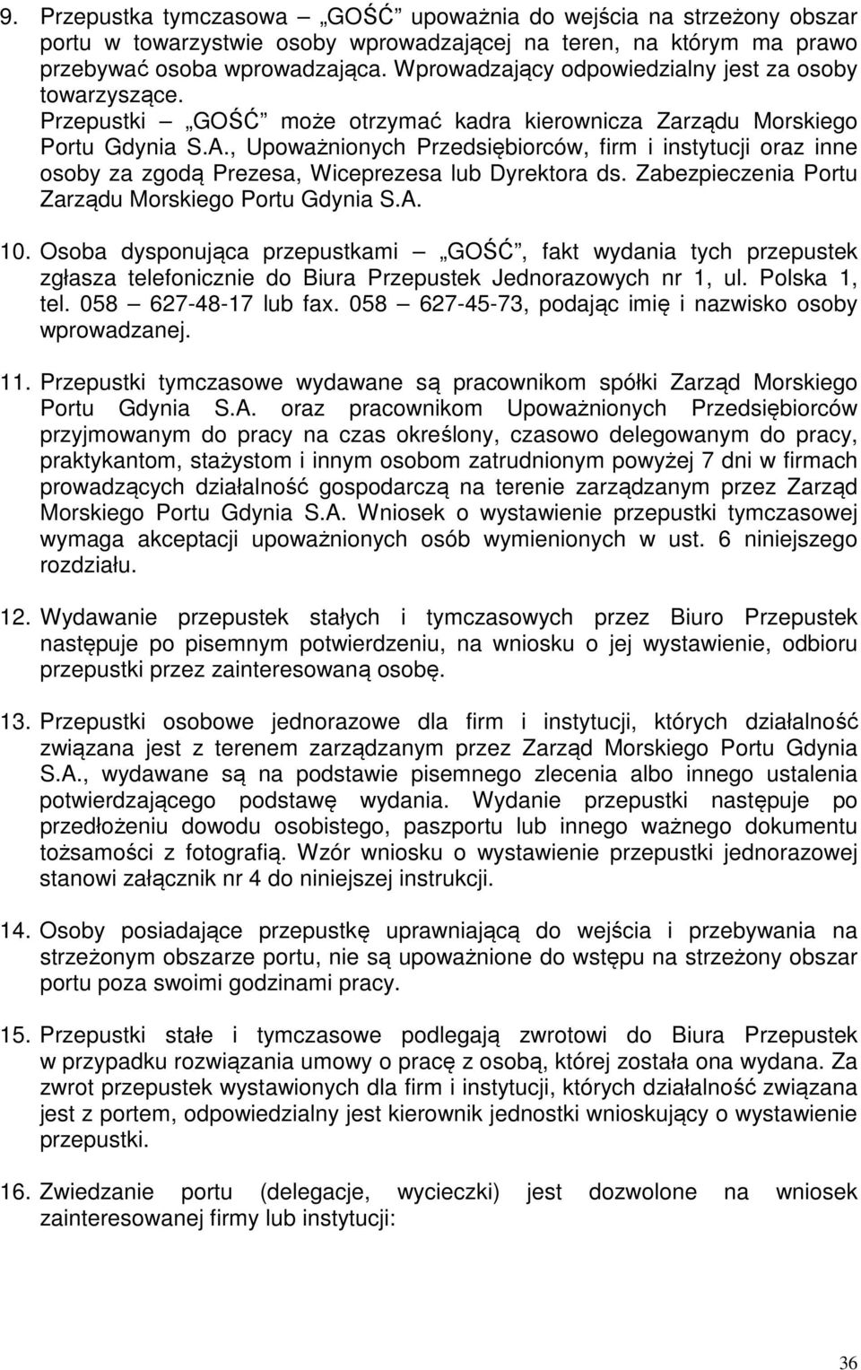 , Upoważnionych Przedsiębiorców, firm i instytucji oraz inne osoby za zgodą Prezesa, Wiceprezesa lub Dyrektora ds. Zabezpieczenia Portu Zarządu Morskiego Portu Gdynia S.A. 10.