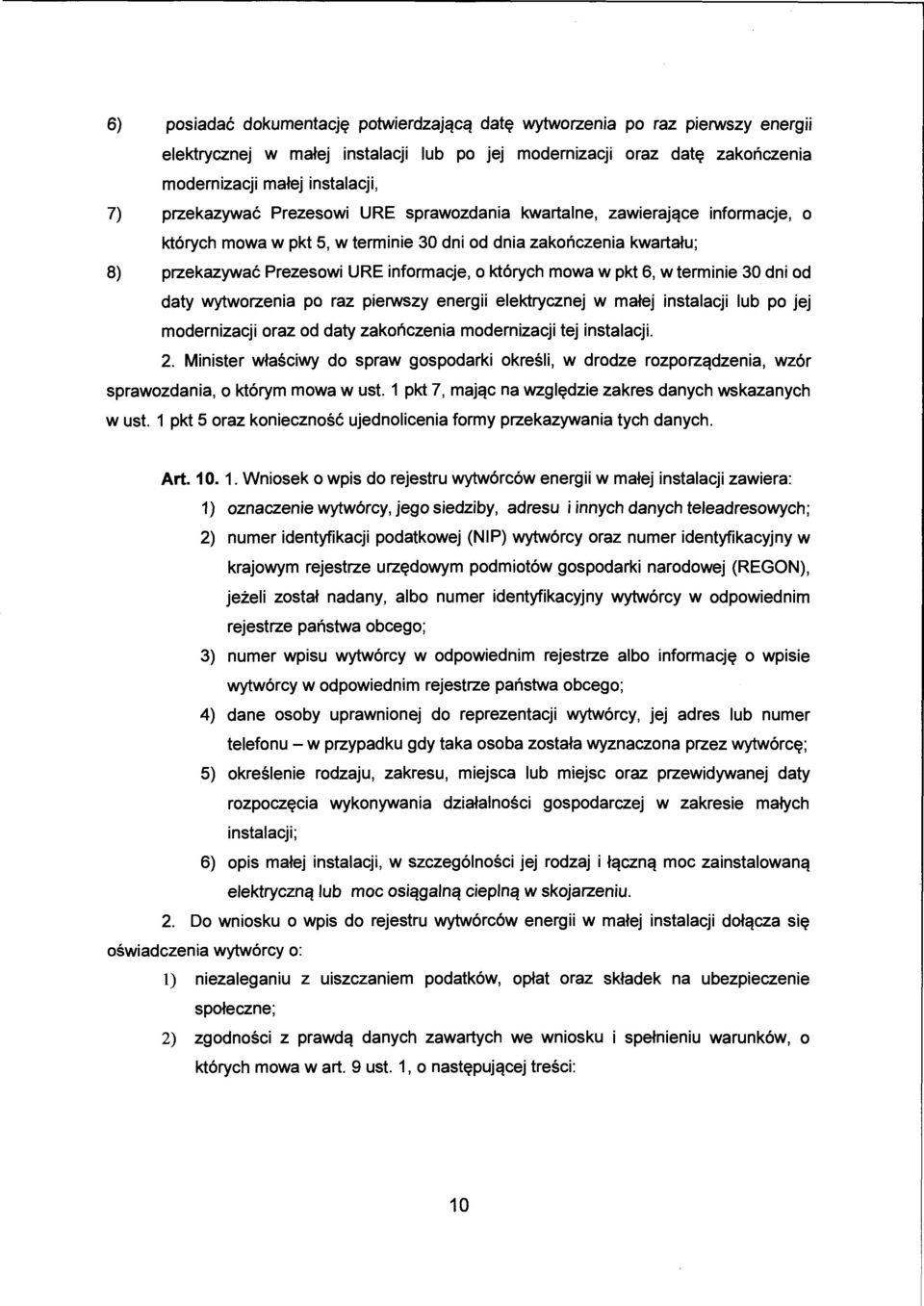 mowa w pkt 6, w terminie 30 dni od daty wytworzenia po raz pierwszy energii elektrycznej w małej instalacji lub po jej modernizacji oraz od daty zakończenia modernizacji tej instalacji. 2.