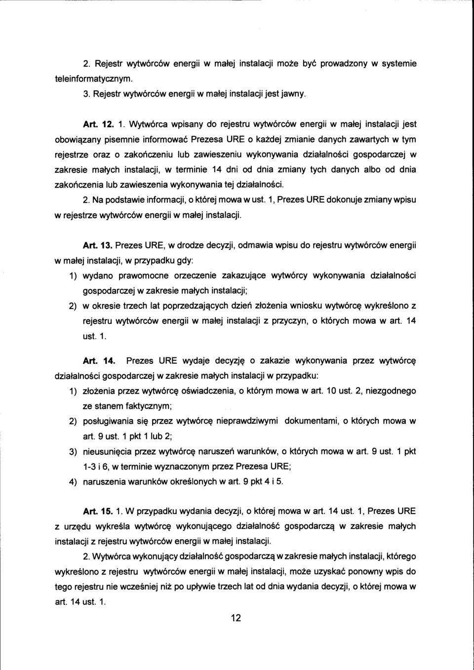 zawieszeniu wykonywania działalności gospodarczej w zakresie małych instalacji, w terminie 14 dni od dnia zmiany tych danych albo od dnia zakończenia lub zawieszenia wykonywania tej działalności. 2.