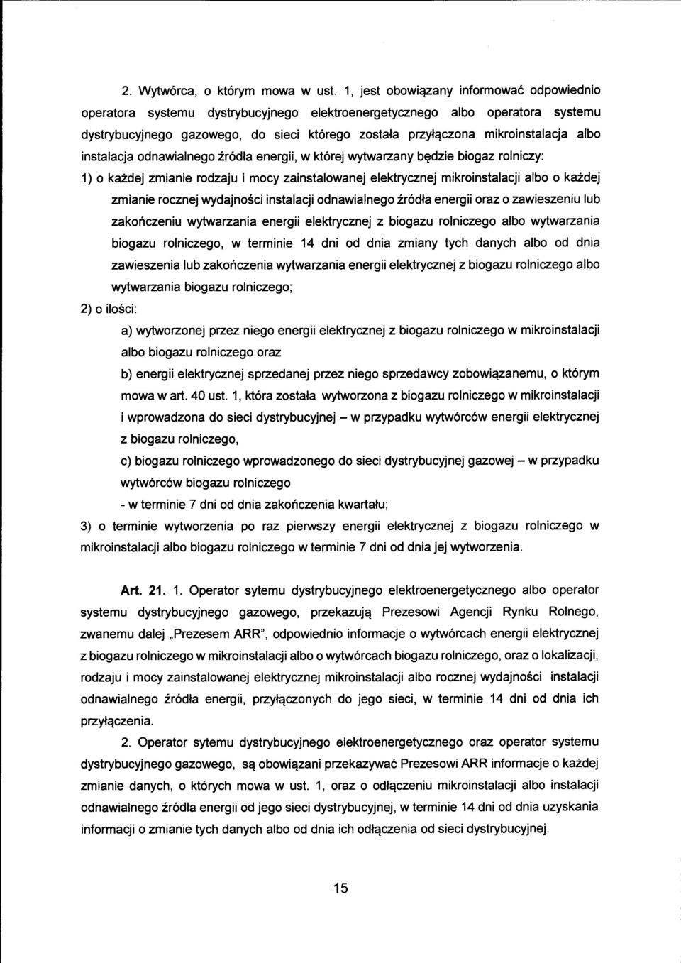 albo instalacja odnawialnego źródła energii, w której wytwarzany będzie biogaz rolniczy: 1) o każdej zmianie rodzaju i mocy zainstalowanej elektrycznej mikroinstalacji albo o każdej zmianie rocznej