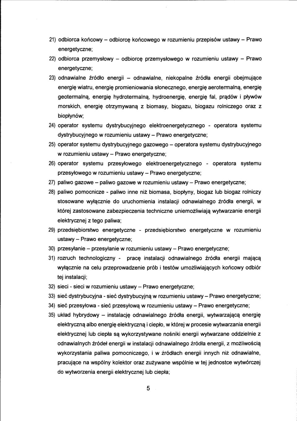 energię fal, prądów i pływów morskich, energię otrzymywaną z biomasy, biogazu, biogazu rolniczego oraz z b i o płynów; 24) operator systemu dystrybucyjnego elektroenergetycznego - operatora systemu