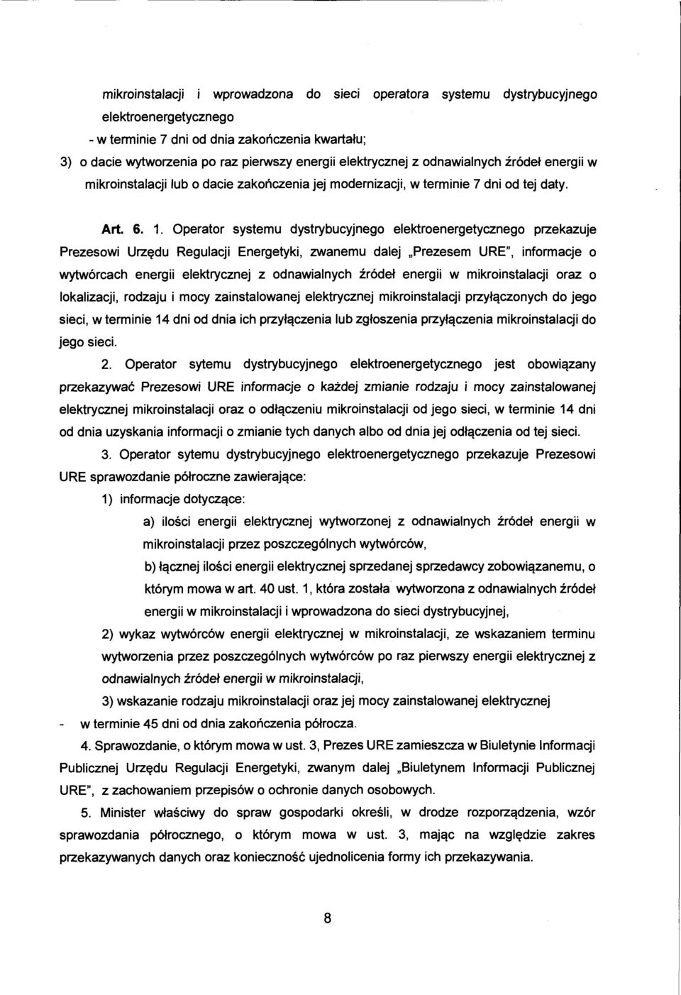 Operator systemu dystrybucyjnego elektroenergetycznego przekazuje Prezesowi Urzędu Regulacji Energetyki, zwanemu dalej "Prezesem URE", informacje o wytwórcach energii elektrycznej z odnawialnych