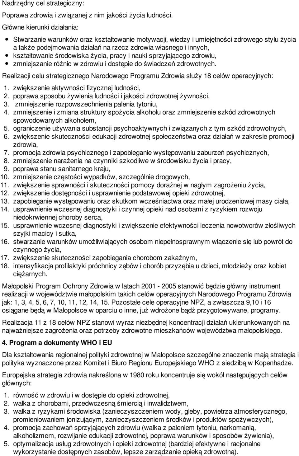 środowiska życia, pracy i nauki sprzyjającego zdrowiu, zmniejszanie różnic w zdrowiu i dostępie do świadczeń zdrowotnych.