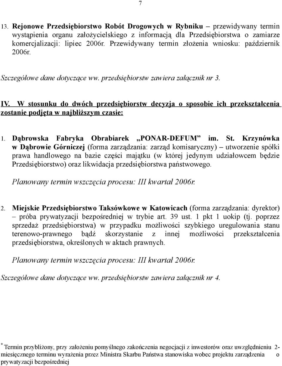 W stosunku do dwóch przedsiębiorstw decyzja o sposobie ich przekształcenia zostanie podjęta w najbliższym czasie: 1. Dąbrowska Fabryka Obrabiarek PONAR-DEFUM im. St.