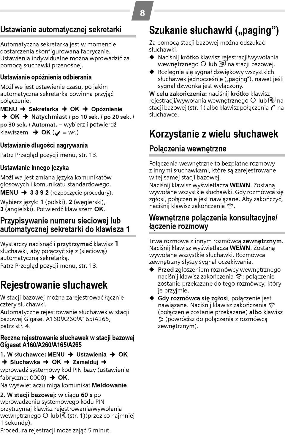 / po 30 sek. / Automat. wybierz i potwierdź klawiszem OK ( = wł.) Ustawianie długości nagrywania Patrz Przegląd pozycji menu, str. 13.