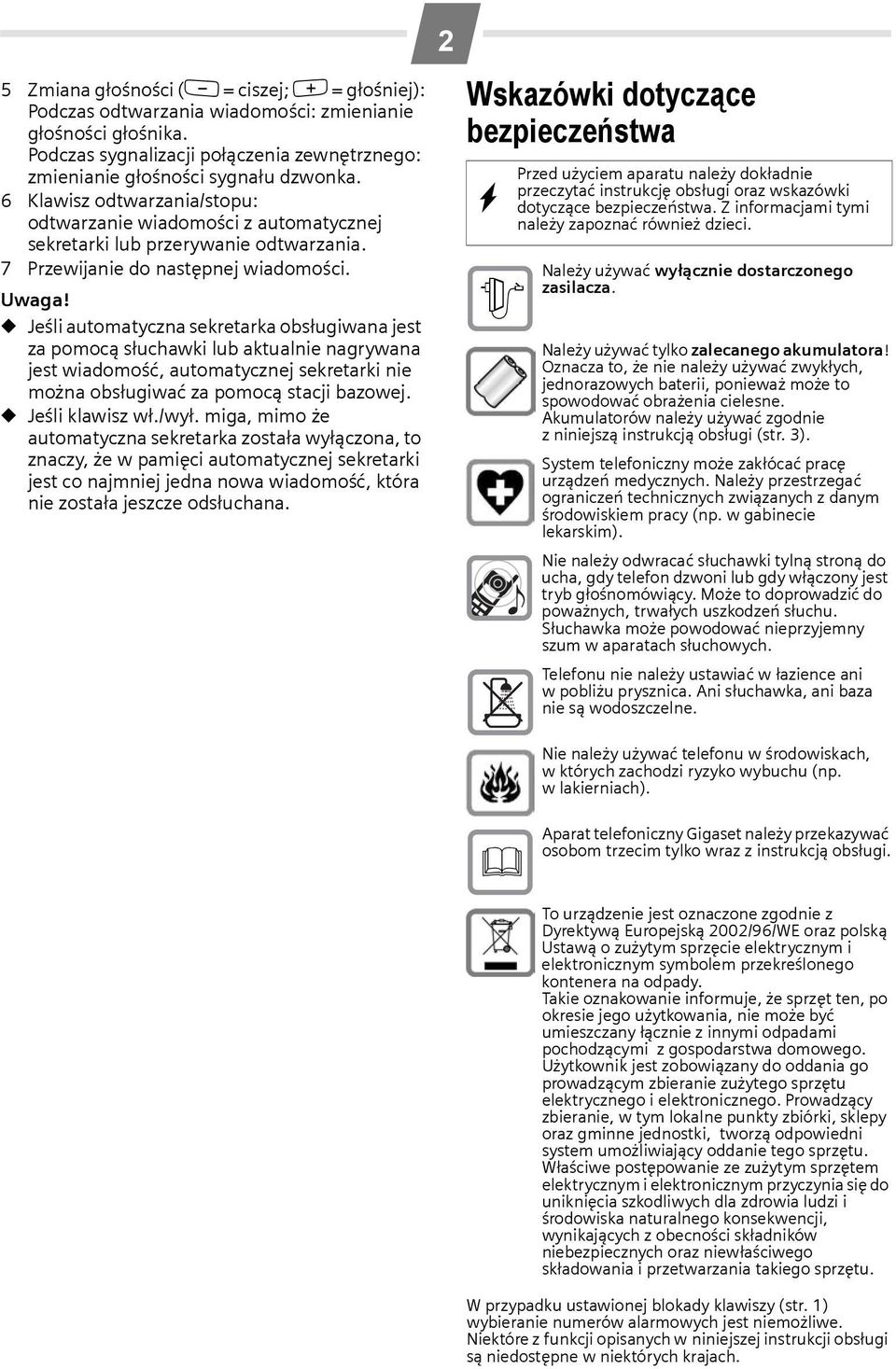 Jeśli automatyczna sekretarka obsługiwana jest za pomocą słuchawki lub aktualnie nagrywana jest wiadomość, automatycznej sekretarki nie można obsługiwać za pomocą stacji bazowej. Jeśli klawisz wł.