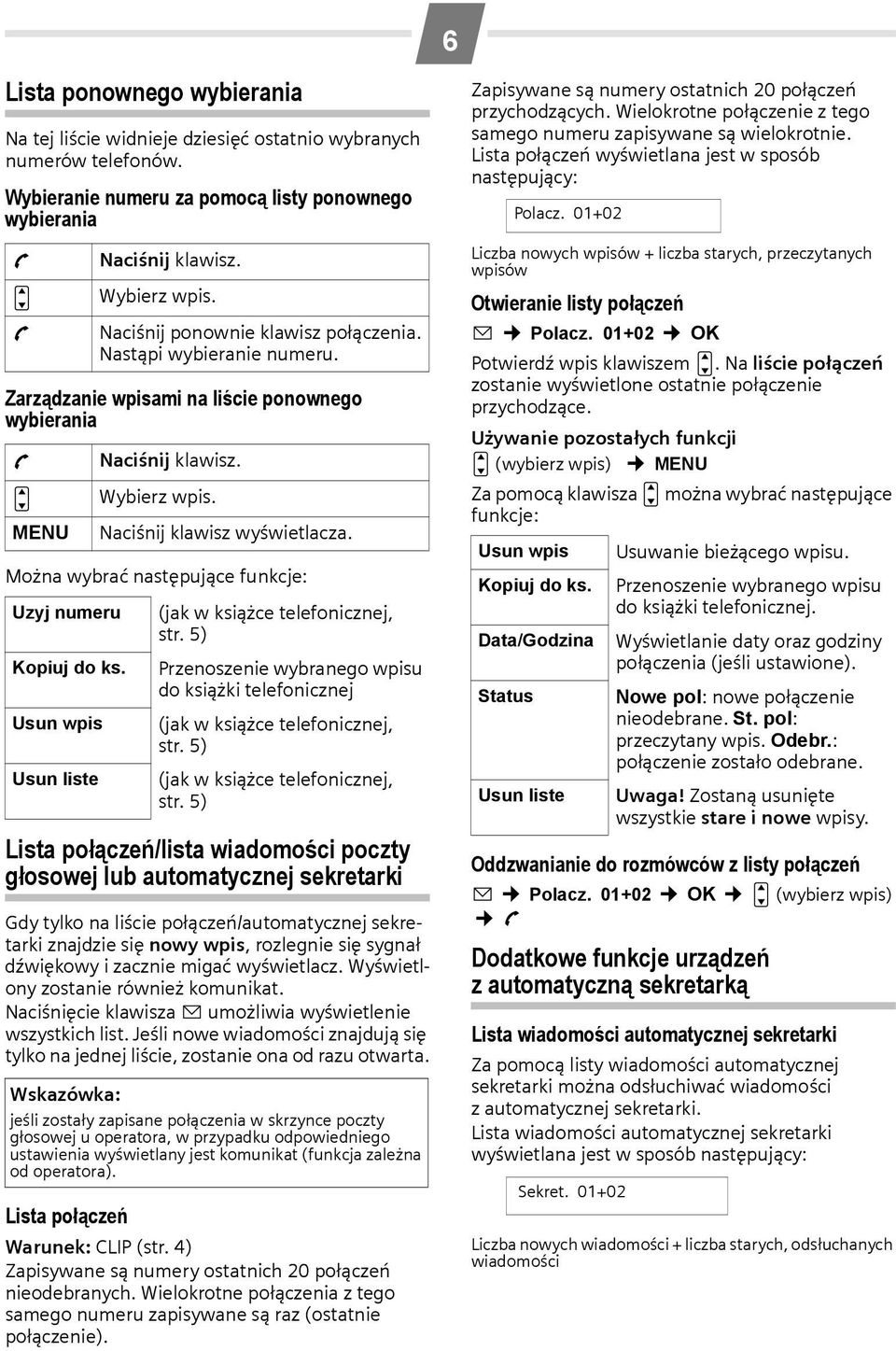 Usun wpis Usun liste Lista połączeń/lista wiadomości poczty głosowej lub automatycznej sekretarki Gdy tylko na liście połączeń/automatycznej sekretarki znajdzie się nowy wpis, rozlegnie się sygnał