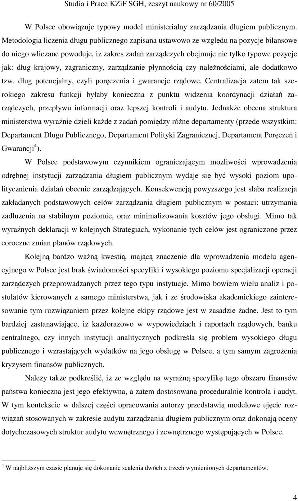 zagraniczny, zarzdzanie płynnoci czy nalenociami, ale dodatkowo tzw. dług potencjalny, czyli porczenia i gwarancje rzdowe.