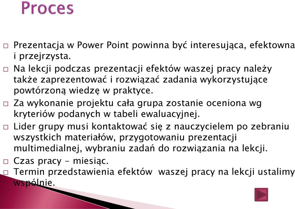 Za wykonanie projektu cała grupa zostanie oceniona wg kryteriów podanych w tabeli ewaluacyjnej.