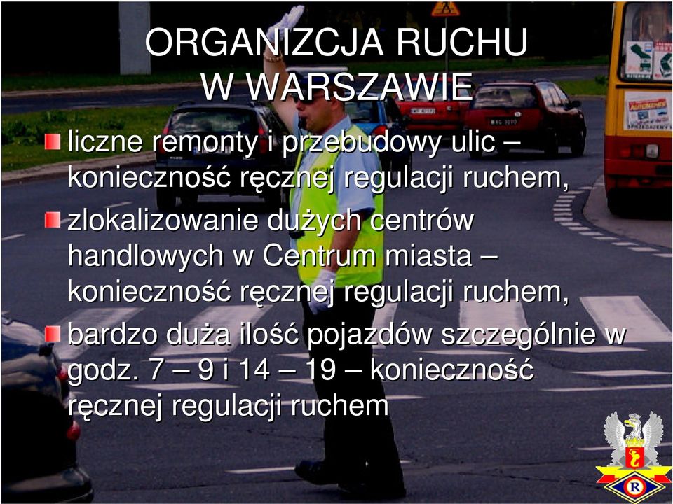 Centrum miasta konieczność ręcznej regulacji ruchem, bardzo duża a ilość