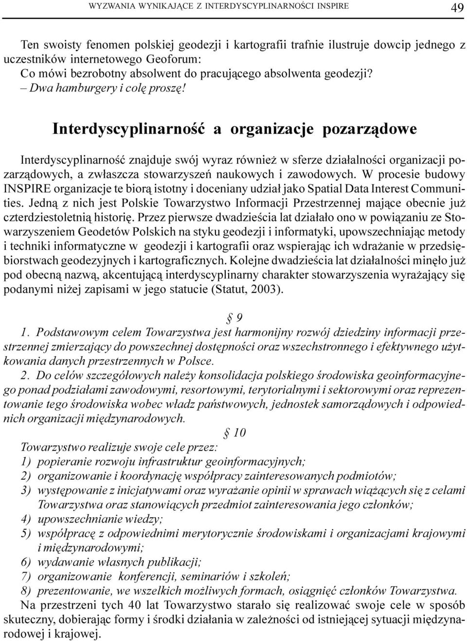 Interdyscyplinarnoœæ a organizacje pozarz¹dowe Interdyscyplinarnoœæ znajduje swój wyraz równie w sferze dzia³alnoœci organizacji pozarz¹dowych, a zw³aszcza stowarzyszeñ naukowych i zawodowych.